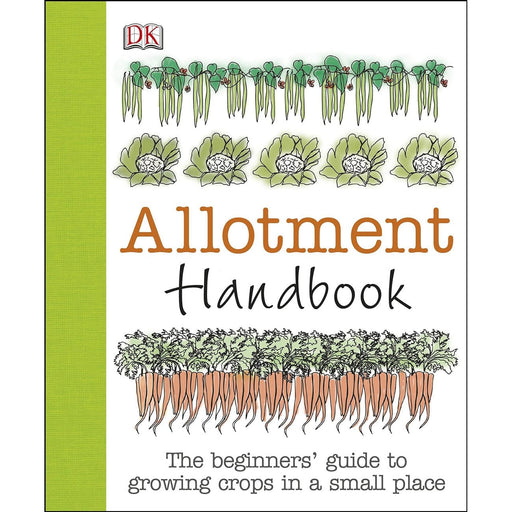 DK Publishers Books - Allotment Handbook: The beginners' guide to growing crops in a small place