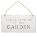 Something Different Indoor Decor - You'll find me in the Garden Sign